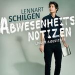 Lennart Schilgen - Abwesenheitsnotizen | Lieder & Gedichte