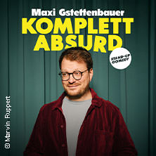 Maxi Gstettenbauer - KOMPLETT ABSURD 27.11.2026 Philipp Scheidemann Haus